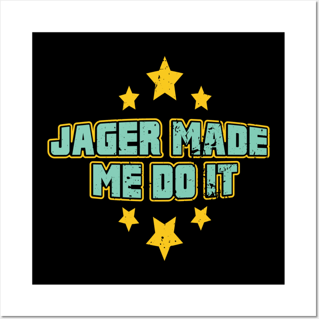 Alcohol - Jager Made Me Do It Wall Art by Shiva121